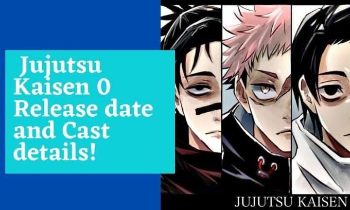 All You Need To Know About the Upcoming Anime Film Jujutsu Kaisen 0!