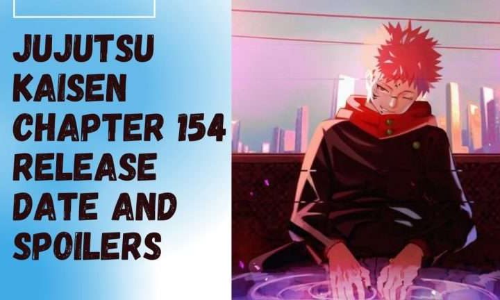 Jujutsu Kaisen Chapter 154: Release Date and Spoilers!