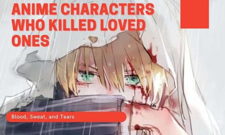 Anime Characters Who Killed Their Loved Ones!