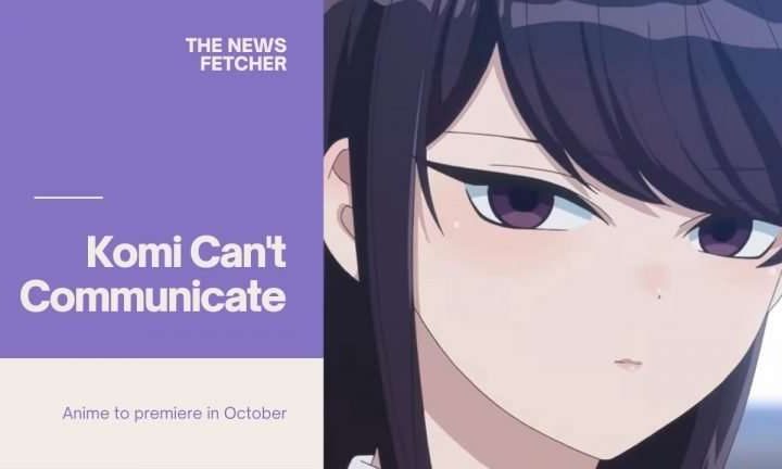 Komi Can’t Communicate Anime Preview, Plot, Release Date and Cast