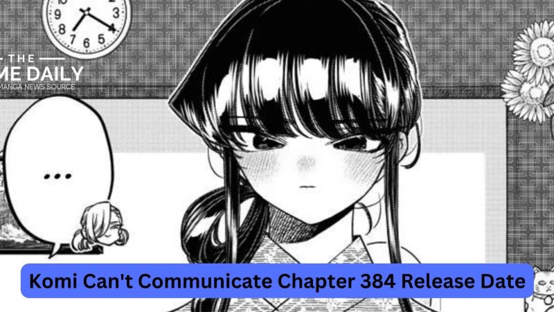 Komi Can’t Communicate Chapter 384: Komi Vs. Kawai, The Last One! Release Date