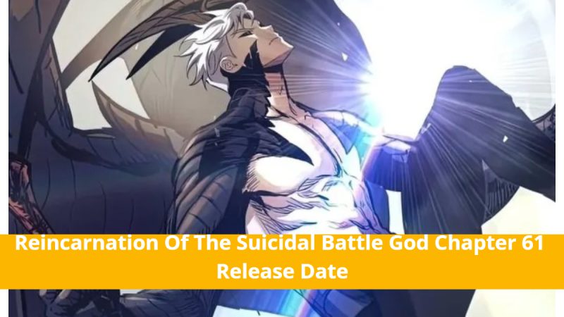 Reincarnation Of The Suicidal Battle God Chapter 61: Delay Update! Release Date & Plot