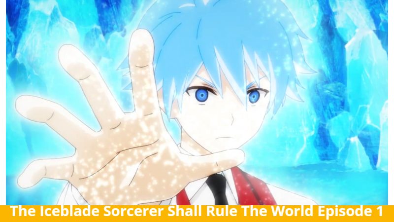 The Iceblade Sorcerer Shall Rule The World Episode 1: Trailer Out! Ray White Incoming! Release Date