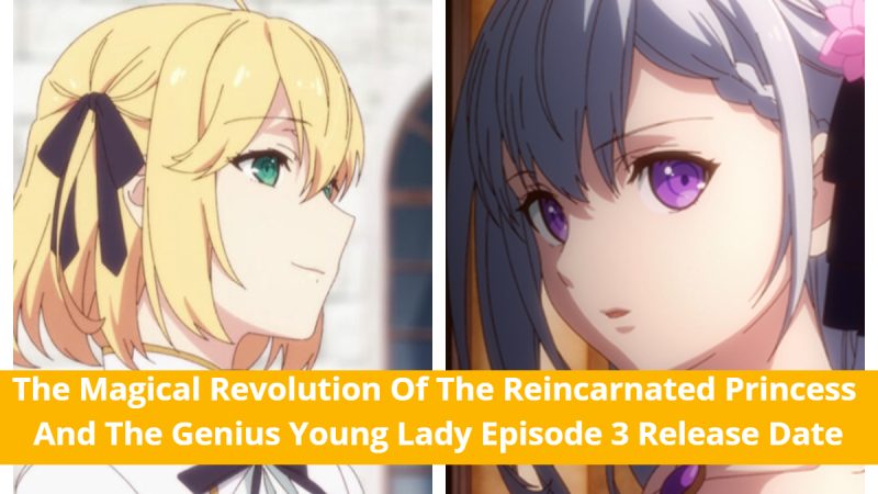 The Magical Revolution Of The Reincarnated Princess And The Genius Young Lady Episode 3: Beginning Of New Relationship! Release Date